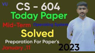 CS604 Today Paper MidTerm Solved 2023 | Preparation For Paper's | Operating System By Usama Rajpoot