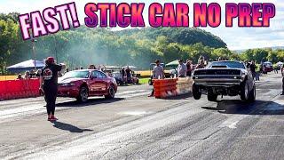 FAST No Prep Stick Shift Racing!!!