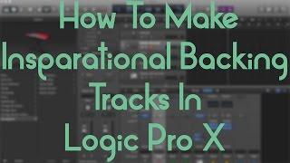 Logic Pro X - How To Make Inspirational Backing Tracks