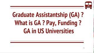 What is Graduate Assistantship (GA) ?  Funding, Pay, Work ?