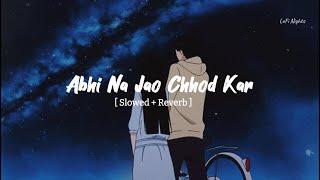 Abhi Na Jao Chhod Kar | Lyrics| [ Slowed + Reverb ] Old songs Night Drive | LoFi Nights