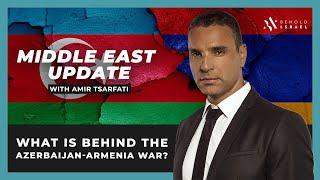 Amir Tsarfati: Middle East Update: What's Behind the Azerbaijan Armenia War?