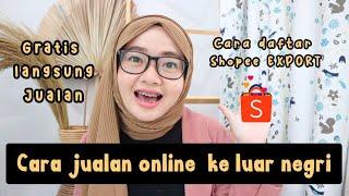 CARA DAFTAR PROGRAM SHOPEE EXPORT | CARA JUALAN ONLINE KE LUAR NEGRI