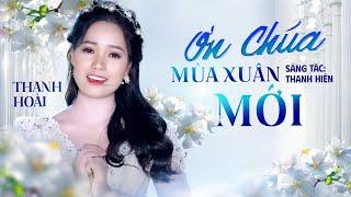 ƠN CHÚA MÙA XUÂN MỚI - THANH HOÀI | NHẠC THÁNH CA MÙA XUÂN HAY NHẤT - ST: Thanh Hiên