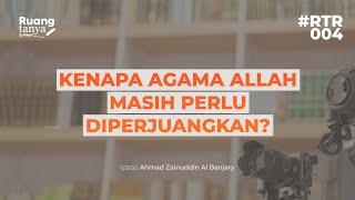 RTR004 : Kenapa Agama Allah Masih Perlu Diperjuangkan? - Ustaz Ahmad Zainuddin Al Banjary