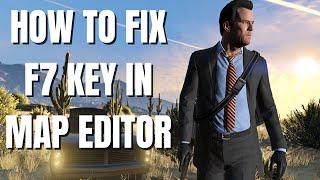 How to fix the f7 key for Map Editor GTA 5