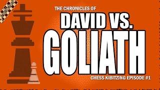 The Chronicles of David vs. Goliath - Chess Kibitzing Episode #1