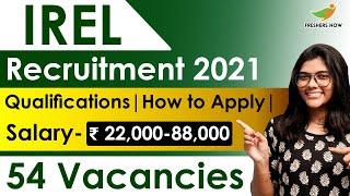 IREL Recruitment 2021 | Salary ₹ 22,000-88,000 | 54 Vacancies | Latest Central Govt Jobs 2021