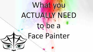 What you need to start as a Face Painter - Casual and Pro, NO FLUFF guide