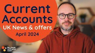 Current account news & offers - April 2024 update