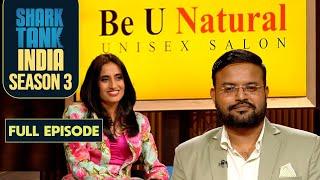 Shark Tank India S3 | Unisex Salon Brand Be U Natural's Founder Impresses Vineeta | Full Episode