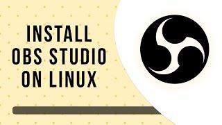 How to install & setup OBS Studio on Linux | Complete guide