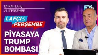 Lafçı & Perşembe: Piyasaya Trump Bombası