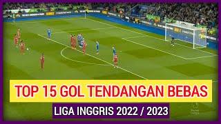 Top 15 Gol Tendangan Bebas | Liga Inggris 2022/2023