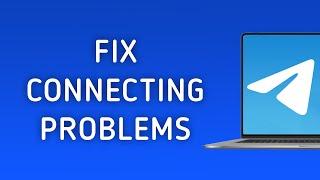 How To Fix Telegram Connecting Problems On PC