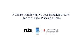 A Call to Transformative Love in Religious Life: Race, Place and Grace