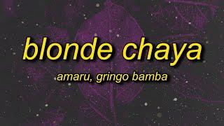 Amaru x Gringo Bamba - Blonde Chaya (sped up) Lyrics