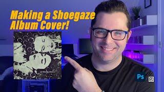 Making A Shoegaze Album Cover! Improvising a #Shoegaze Album Cover in #Photoshop