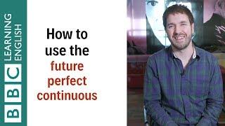 How to use the future perfect continuous tense - English In A Minute