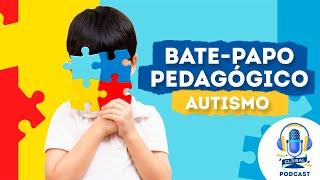 Bate-papo Pedagógico: Autismo