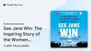 See Jane Win: The Inspiring Story of the Women… by Caitlin Moscatello · Audiobook preview