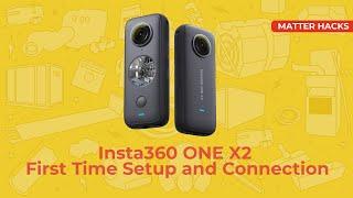 Insta360 ONE X2 First Time Setup and Connection | PART 2 | Matter Hacks