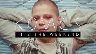 Kovacs -  It's the Weekend (Official Video)