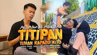 Ali Ahmad Maulana - Titipan Tuhan Kapado Kito (Official Music Video)