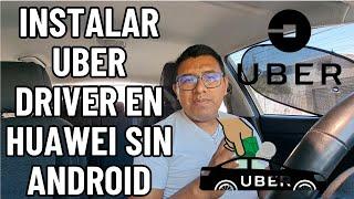 UBER DRIVER | INSTALAR EN UN TELEFONO HUAWEI SIN ANDROID | FACIL Y RAPIDO  | PASO A PASO