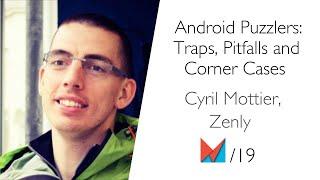 Android Puzzlers: Traps, Pitfalls and Corner Cases by Cyril Mottier, Zenly EN