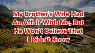 My Brother's Wife Had An Affair With Me, But He Won't Believe That I Didn't Know | Cheating Stories