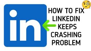 How To Fix "LinkedIn App Keeps Crashing" Problem || Tech Issues Solutions