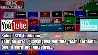 Mengatasi youtube error "Sayangnya youtube telah berhenti" di STB indihome root dan unlock