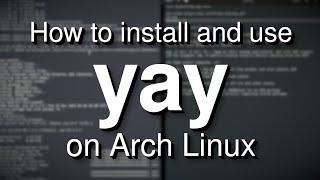 How to install and use yay: The best AUR helper for Arch Linux