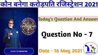 KBC Registration Question 16 May 2021| Today Kbc Registration Answers | KBC Season 13| TechtipsTrust