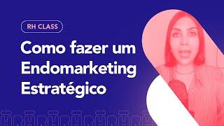 Como fazer um Endomarketing Estratégico | RH Class #75