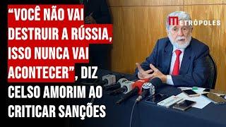 “Você não vai destruir a Rússia, isso nunca vai acontecer”, diz Celso Amorim ao criticar sanções