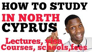 HOW TO STUDY IN TRNC|NORTH CYPRUS|FEES, SCHOOLS, LECTURES,COURSES, VISA