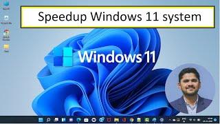 How to speedup Windows 11 system