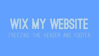 How to build a Wix website - Freezing the header and footer - Wix For Beginners