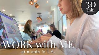 Work with me at a cafe in Los Angeles️ Motivating BGM to focus on whatever you need to for 30 mins!