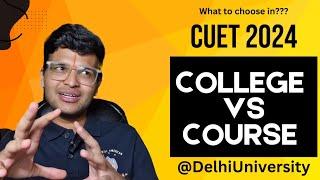 College vs Course - All doubts Solved | Delhi University Preference List Guide | CUET 2024 |