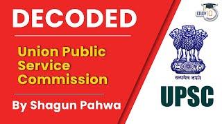 Union Public Service Commission. Decoded By Shagun Pahwa | Indian Polity