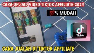 CARA UPLOAD VIDEO TIKTOK  AFFILIATE 2024  | CARA JUALAN TIKTOK AFFILIATE 2024