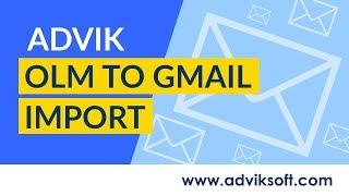 How to Import OLM to Gmail in Batch | Advik Software