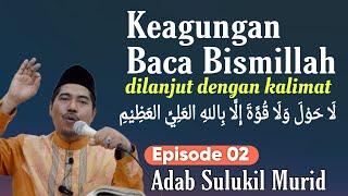 Dahsyatnya Bismillah & Laa Haula Wala Quwata °Eps 02 Adab Sulukil Murid | KH Fakhruddin Al Bantani