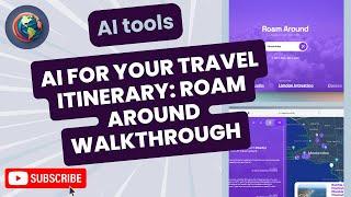 Plan your travel itinerary with AI: Roam Around Walkthrough