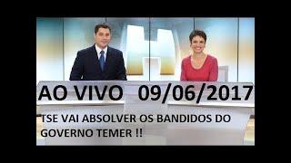 Jornal Hoje 09/06/2017 TSE  VAI ABSOLVER  CHAPA DILMA TEMER !!As delações não serve como prova