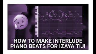 [TUTORIAL] How to make piano Interlude beats for Izaya Tiji