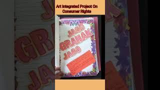 Art Integrated  Project On Consumer Rights by Sanskriti  Varshney 